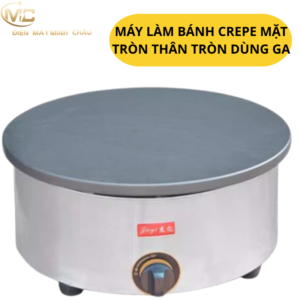 Máy làm bánh crepe mặt tròn thân tròn dùng ga